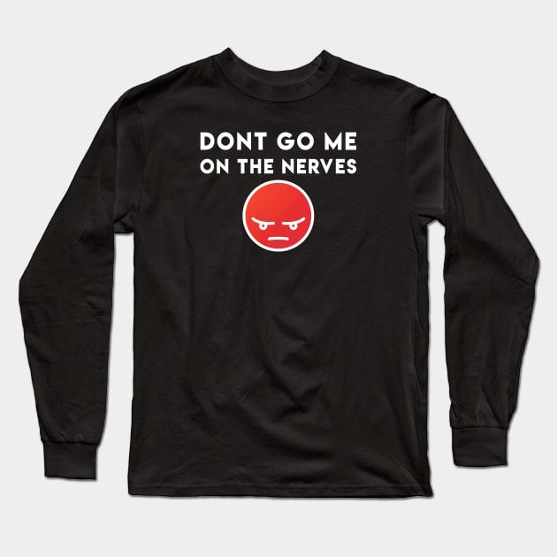 Dont go me on the nerves - Denglisch Joke Long Sleeve T-Shirt by DenglischQuotes